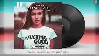 CIIMERA - Change You (feat. Jonny Rose) (Original Mix)