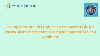 From Raw to Refined: Clean, Customize, and Save Data as .tds in Tableau