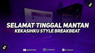 DJ SELAMAT TINGGAL MANTAN KEKASIHKU BREAKBEAT SOUND KANE BY DJ AMARCM TERBARU 2024