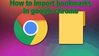 Google chrome - How to import bookmarks in google chrome