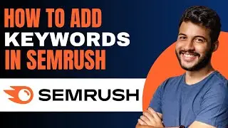 How to Add Keywords in Semrush - Full Guide