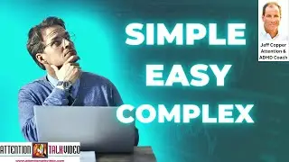 ADHD and the Distinction Between Simple and Easy Tasks | ADHD Coach Jeff Copper