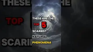 These are the top 5 scariest natural phenomena in the world 