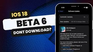 IOS 18 beta 6 should you download or not?