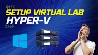 How to Setup a Virtual Lab Using Hyper-V (hyper-v tutorial)