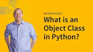 MicroNugget: What is an Object Class in Python?