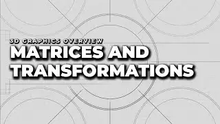 Matrices and Transformations | 3D Graphics Overview