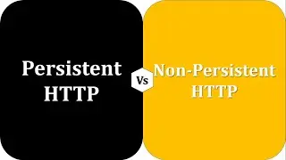 Difference between Persistent HTTP and Non-Persistent HTTP | Persistent HTTP vs Non-persistent HTTP