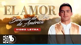 El Amor, Binomio De Oro De América - Video Letra