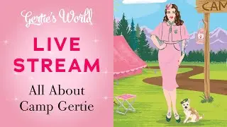 Gertie's Live Stream 2/27/21: All About Camp Gertie!