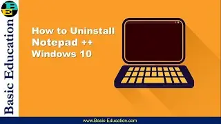 How to Uninstall Notepad ++ in Windows 10 | Basic Education | Step by Step Guidance for Beginners