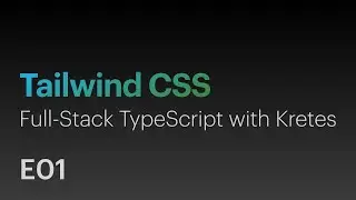 Tailwind CSS • Full-Stack TypeScript with Kretes • E01