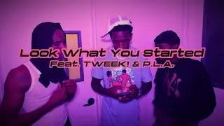 Look What You Started (feat. TWEEK! & P.L.A.) Official Video