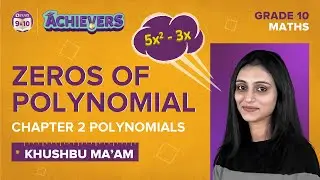 Zeros of a Polynomial Class 10: Polynomials (Chapter 2) | CBSE Maths Concepts & Questions for Boards