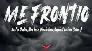 Justin Quiles, Alex Rose, Dímelo Flow, Gigolo Y La Exce - Me Frontió (Letras / Lyrics)