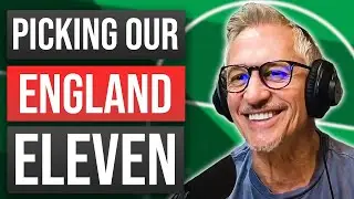 Gary, Alan & Micah Pick Their England XI's | EP 129