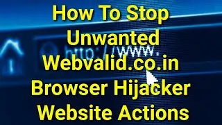 TWIM Ep202 Pt3: How To Stop Unwanted Webvalid.co.in Browser Hijacker Website Actions