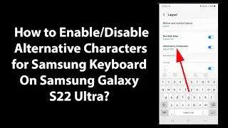 How to Enable/Disable Alternative Characters for Samsung Keyboard On Samsung Galaxy S22 Ultra?