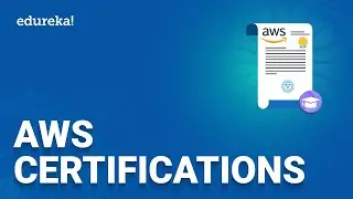 AWS Certifications | Guide to Prepare for AWS Certifications | AWS Certification Tutorial | Edureka