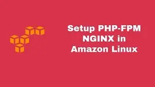 Setup PHP-FPM with Nginx in Amazon Linux