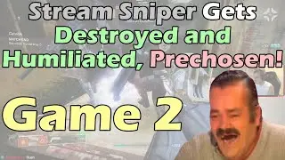 Stream Sniper Gets Destroyed And Humiliated, Prechosen! Game 2