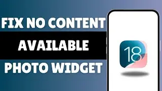 How To Fix No Content Available Photo Widget iOS 18