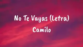 Camilo - No Te Vayas (Letra)