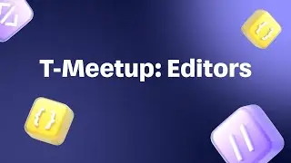 T-Meetup: Editors