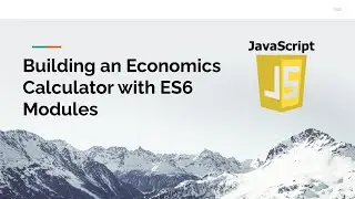 Build an Economics Calculator with ES6 Modules