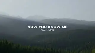 "Now You Know Me" Ryan Harris | Official Lyric Video