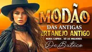 MODÃO DE BUTECO 2024 • MODÃO MODA CAIPIRA • MODÃO SÓ AS MELHORES - MODÃO SERTANEJO ANTIGO