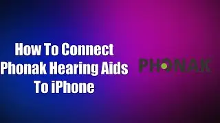 How To Connect Phonak Hearing Aids To iPhone