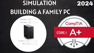 CompTIA A+ 220-1101 Simulation.  Building a family workstation for basic needs.