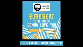 Eurobeat - Tutti Frutti - Gonna Love You