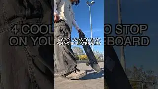 4 COOL WAYS TO STOP ON YOUR SKATEBOARD!