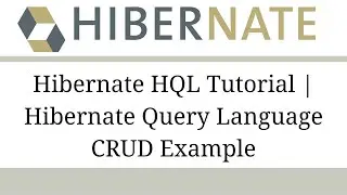 #8. Hibernate HQL Tutorial | Hibernate Query Language CRUD Example