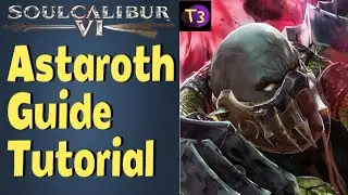 SoulCalibur VI: ASTAROTH Beginner Guide Tutorial