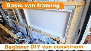 Basic Campervan Framing - Ford Transit DIY Van Conversion (PART 15)