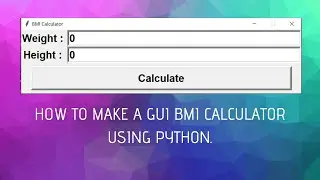 How to create a GUI BMI calculator using Python with Source Code.