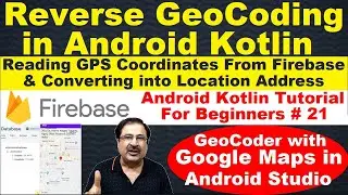 Reverse Geocoding Android Studio | Geocoder Android Studio | Kotlin Firebase Read Data Location #21