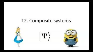 L13 Composite systems and entanglement : Introduction to quantum computing course 2022