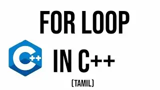For Loop Explained in C++ Tamil & how to print tables of any number? |c++ programming in tamil