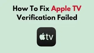 How To Fix Apple TV Verification Failed