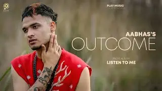 Outcome : AABHAS (Official Video) | Listen To Me | Nitish Raizada | Play Music