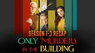 Only Murders in the Building Season 1-3 Recap