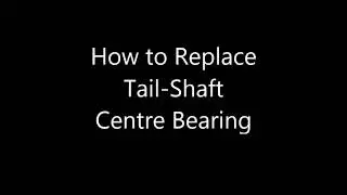 Replace Tail-Shaft Centre Bearing Trailshaft Center Bearing - How to Replace Center Bearing
