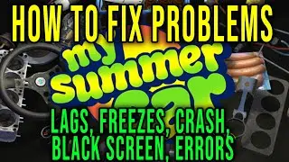 HOW TO FIX LAGS, FREEZES, CRASH, BLACK SCREEN, ERRORS - My Summer Car