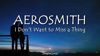 I Don't Want to Miss a Thing - Aerosmith (Lyrics)