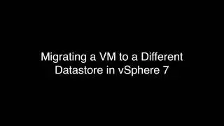 Migrating a VM to a Different Datastore in vSphere 7
