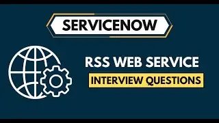 ServiceNow RSS Web Service Interview Questions 2024